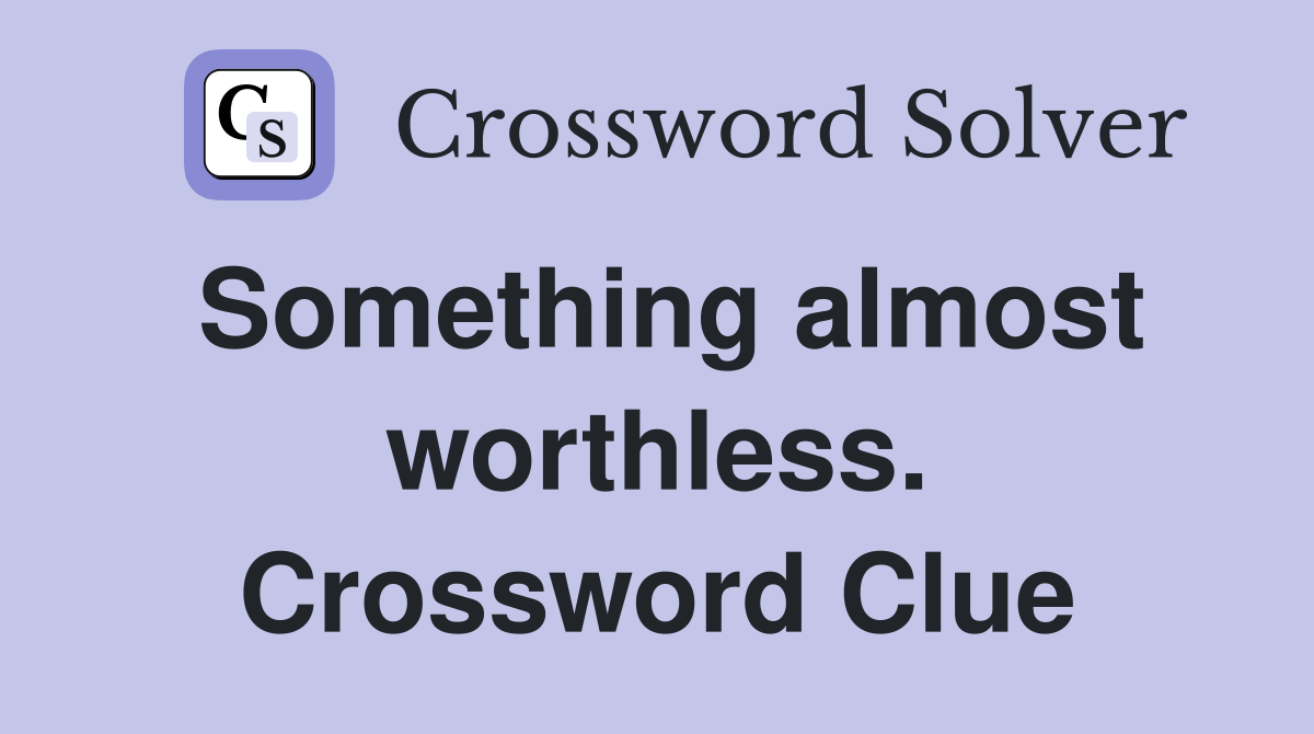 Something almost worthless. Crossword Clue