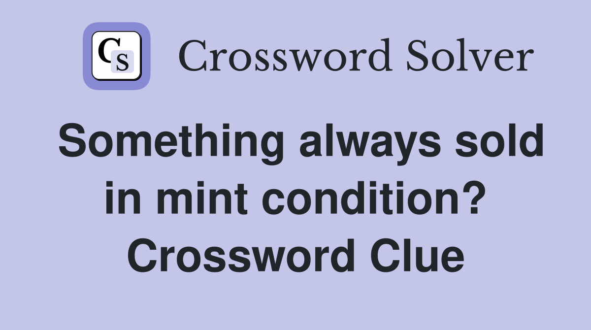 Something always sold in mint condition? Crossword Clue