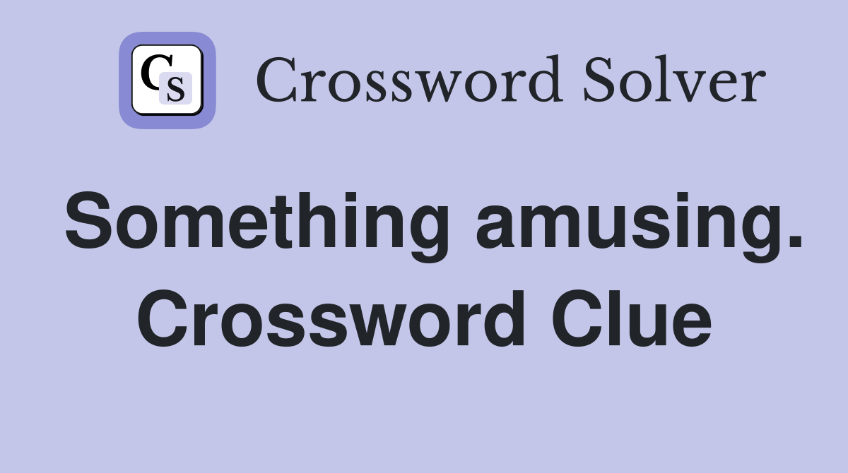 Something amusing. Crossword Clue