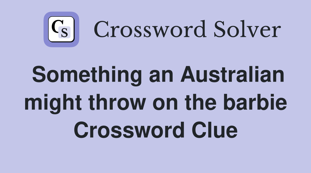 Something an Australian might throw on the barbie Crossword Clue