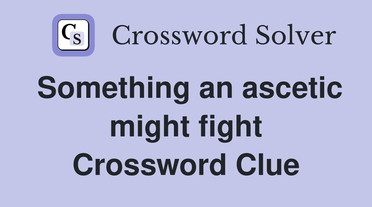 Something an ascetic might fight Crossword Clue