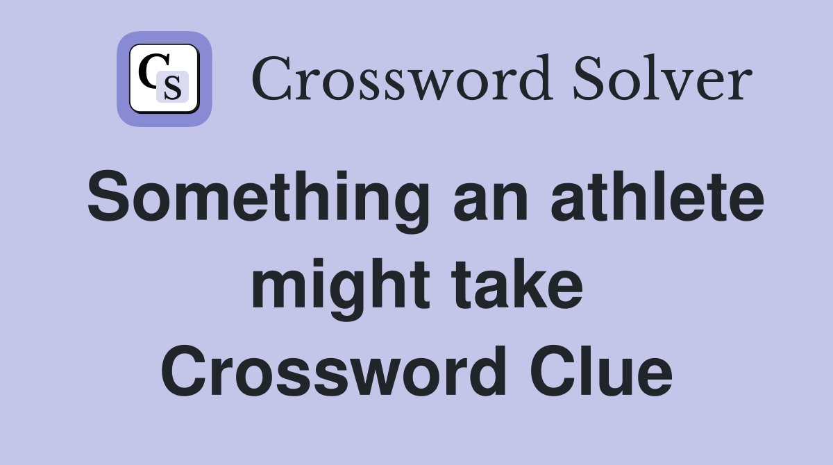 Something an athlete might take Crossword Clue
