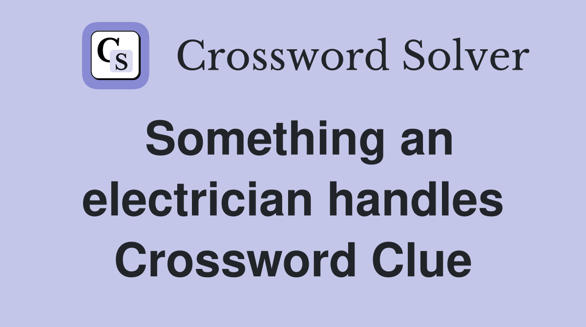 Something an electrician handles Crossword Clue