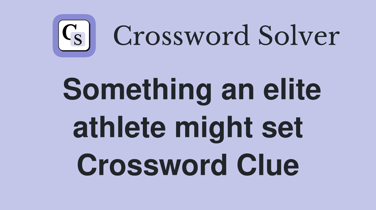 Something an elite athlete might set Crossword Clue