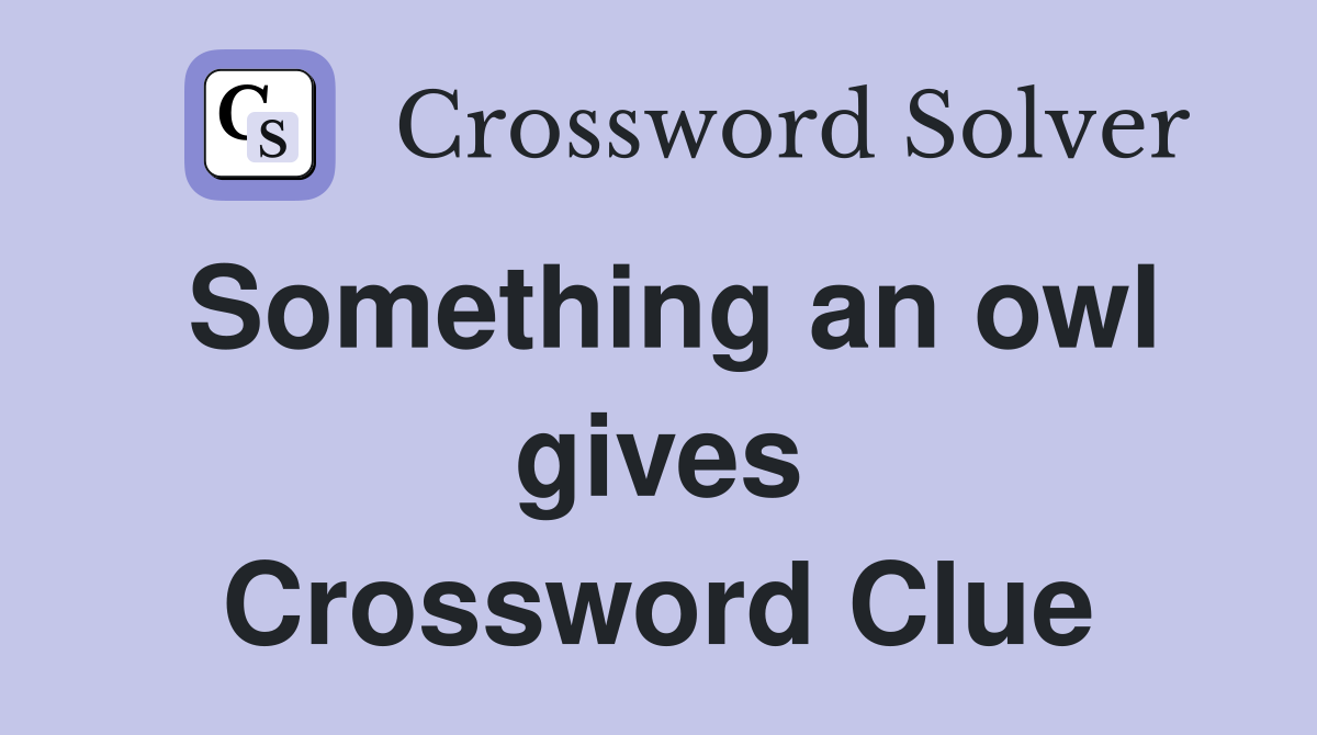 Something an owl gives Crossword Clue