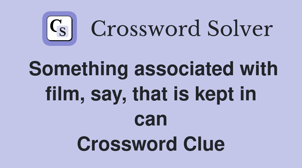 Something associated with film, say, that is kept in can Crossword Clue