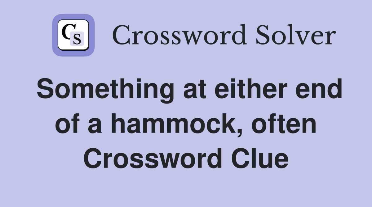 Something at either end of a hammock, often Crossword Clue