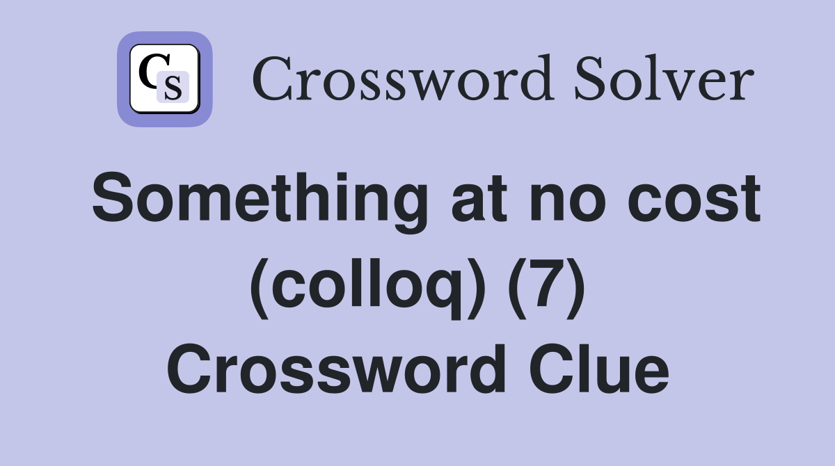 Something at no cost (colloq) (7) Crossword Clue