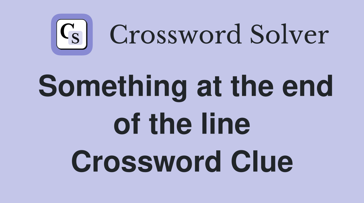 Something at the end of the line Crossword Clue