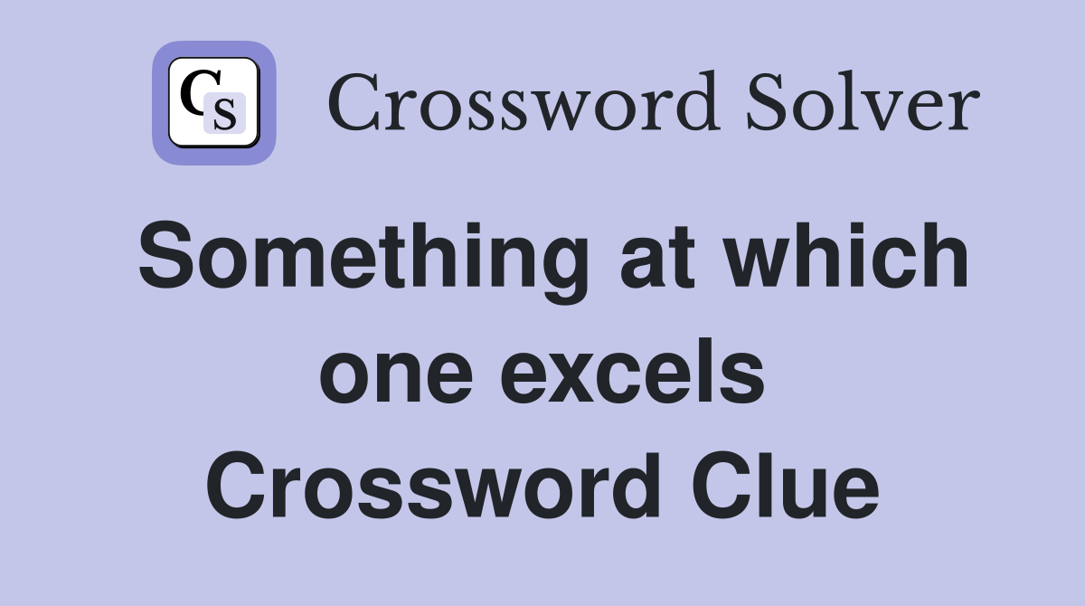 Something at which one excels Crossword Clue