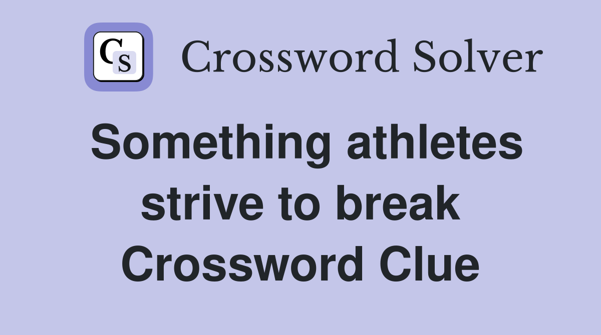 Something athletes strive to break Crossword Clue