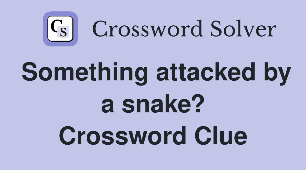 Something attacked by a snake? Crossword Clue