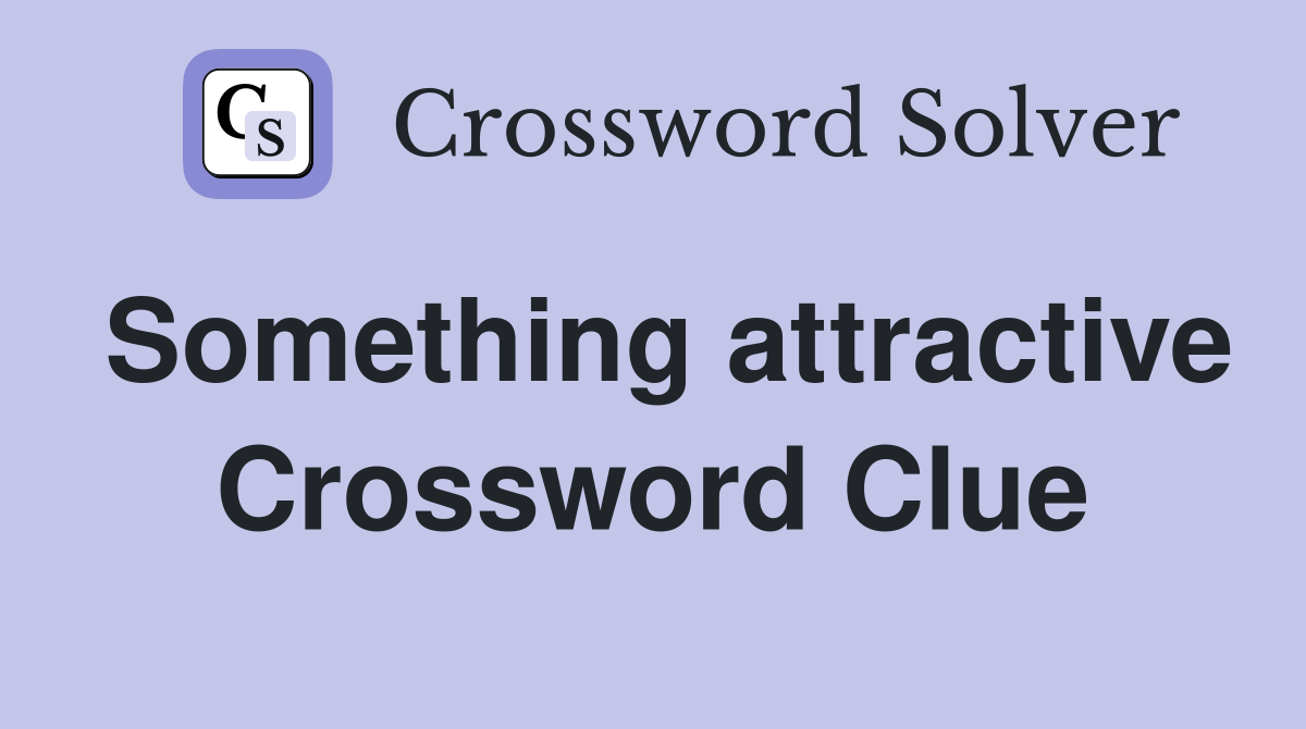 Something attractive Crossword Clue