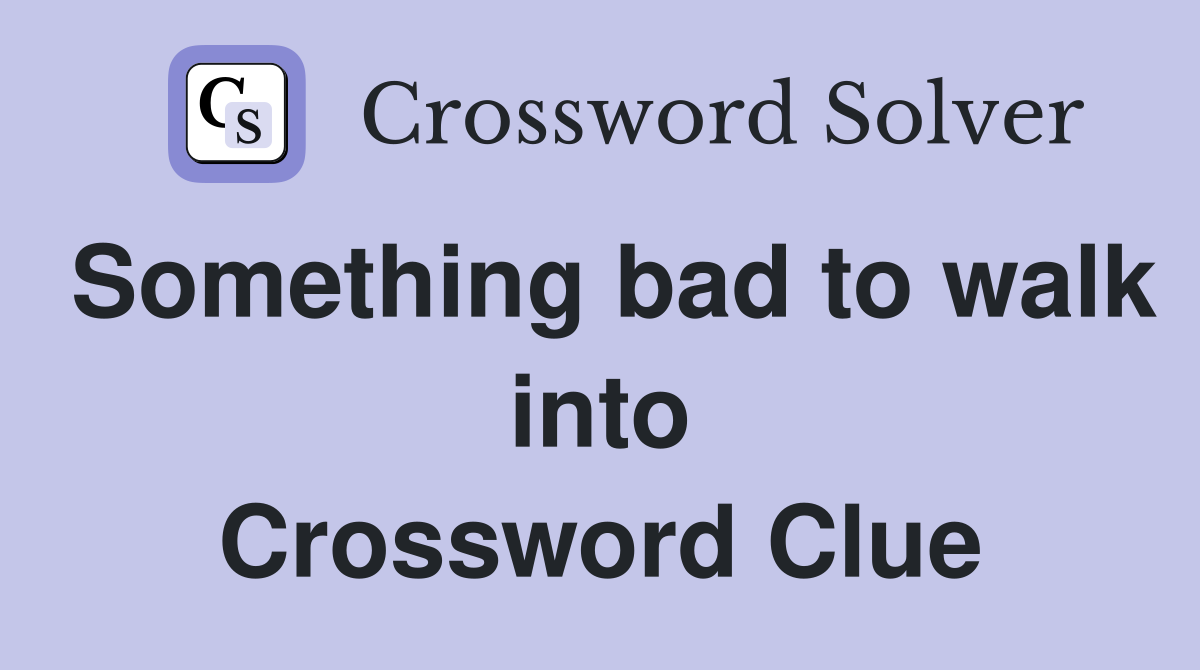 Something bad to walk into Crossword Clue