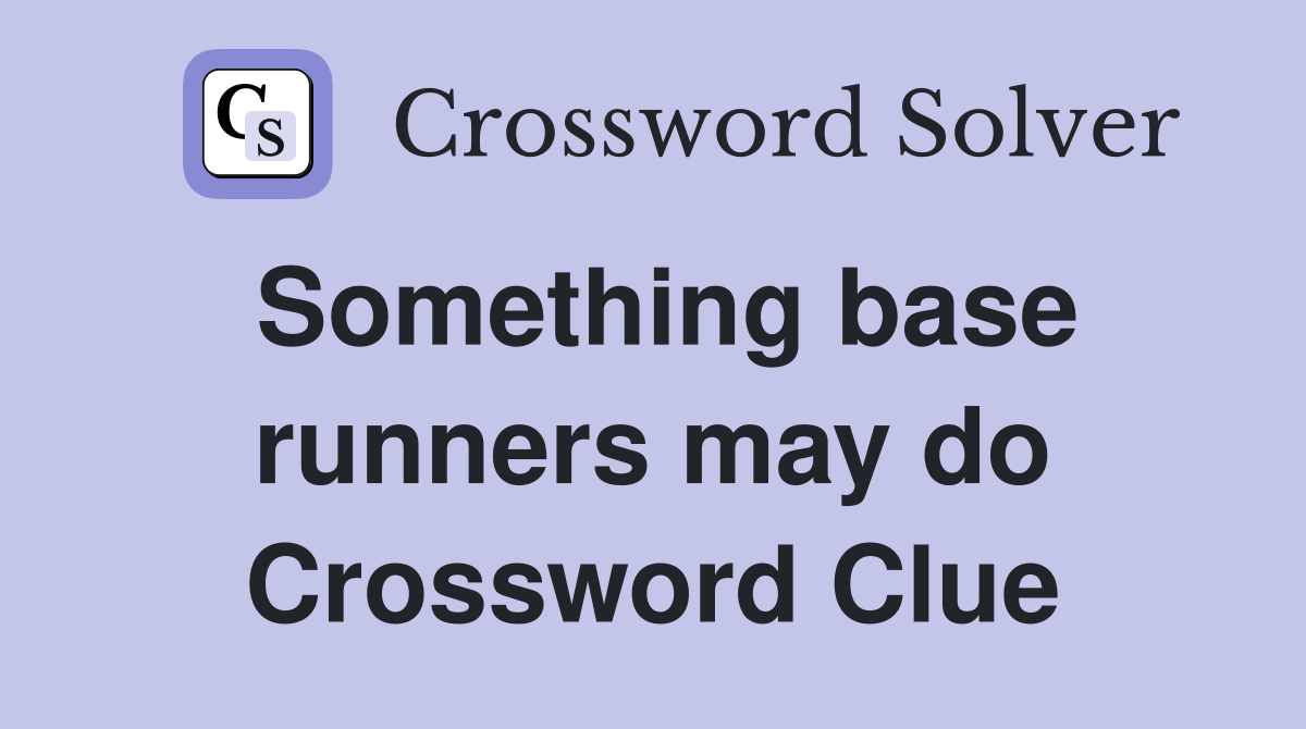 Something base runners may do Crossword Clue