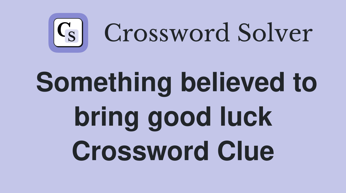 Something believed to bring good luck Crossword Clue