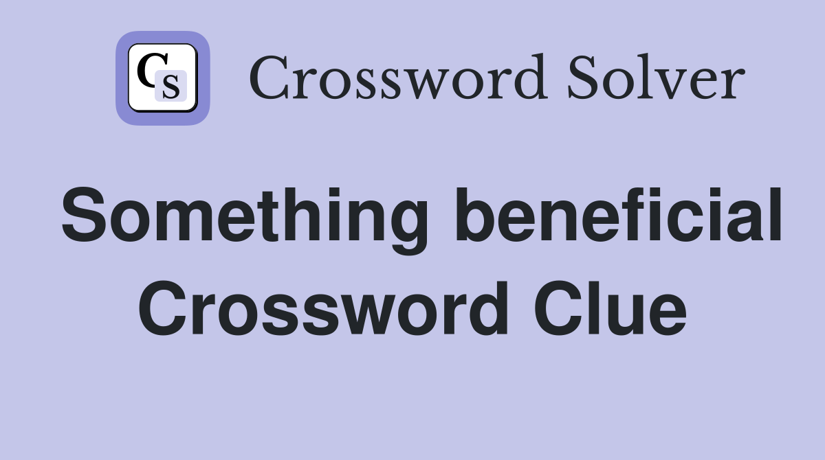 Something beneficial Crossword Clue