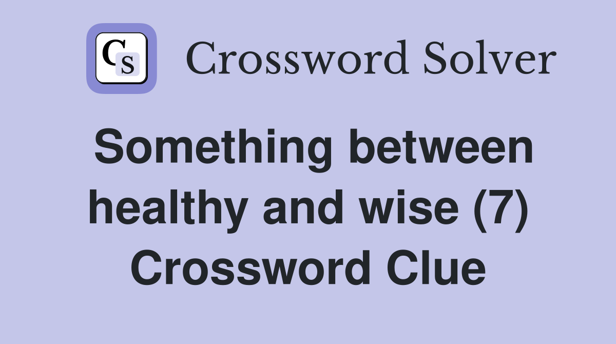 Something between healthy and wise (7) Crossword Clue
