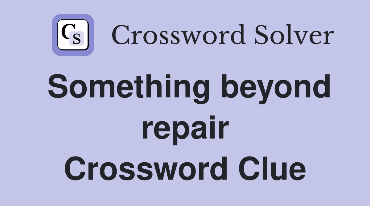 Something beyond repair Crossword Clue