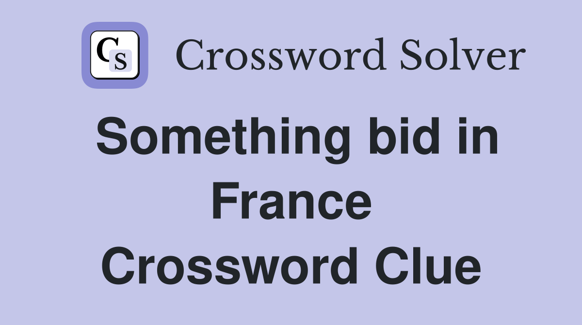 Something bid in France Crossword Clue