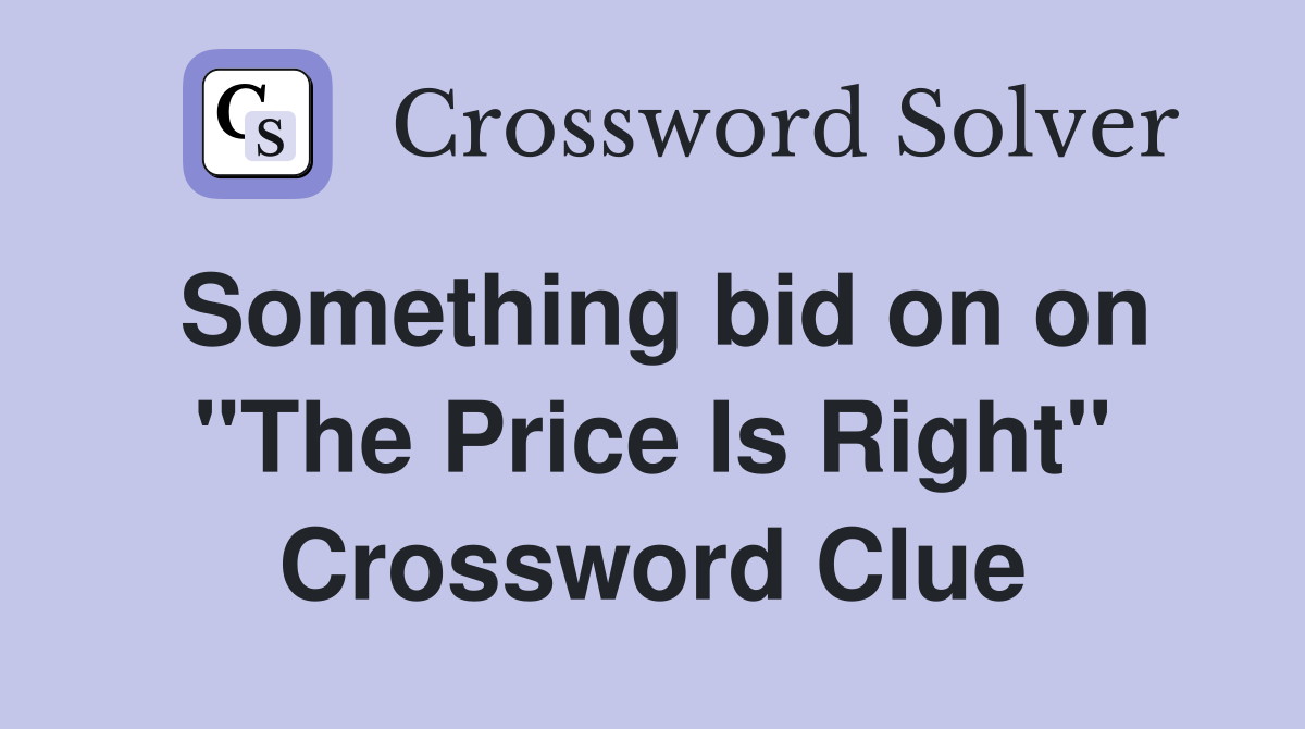 Something bid on on "The Price Is Right" Crossword Clue