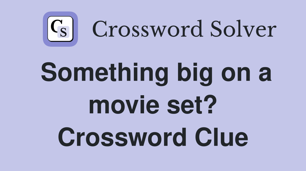 Something big on a movie set? Crossword Clue