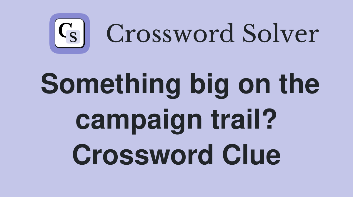 Something big on the campaign trail? Crossword Clue