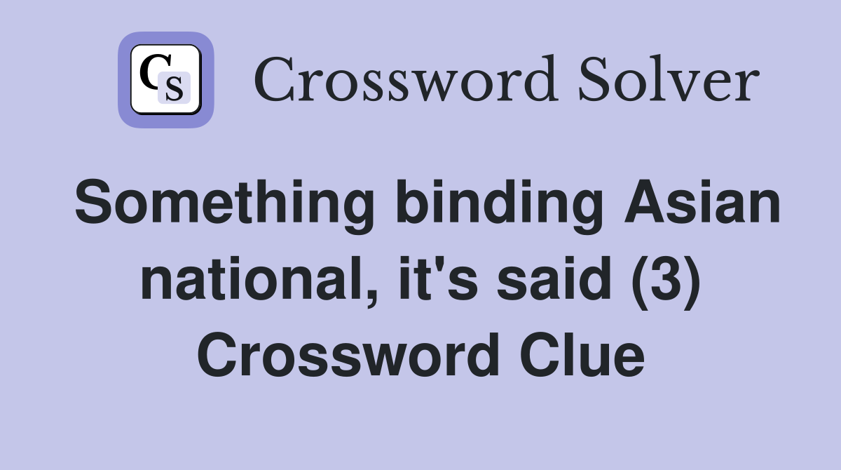 Something binding Asian national, it's said (3) Crossword Clue