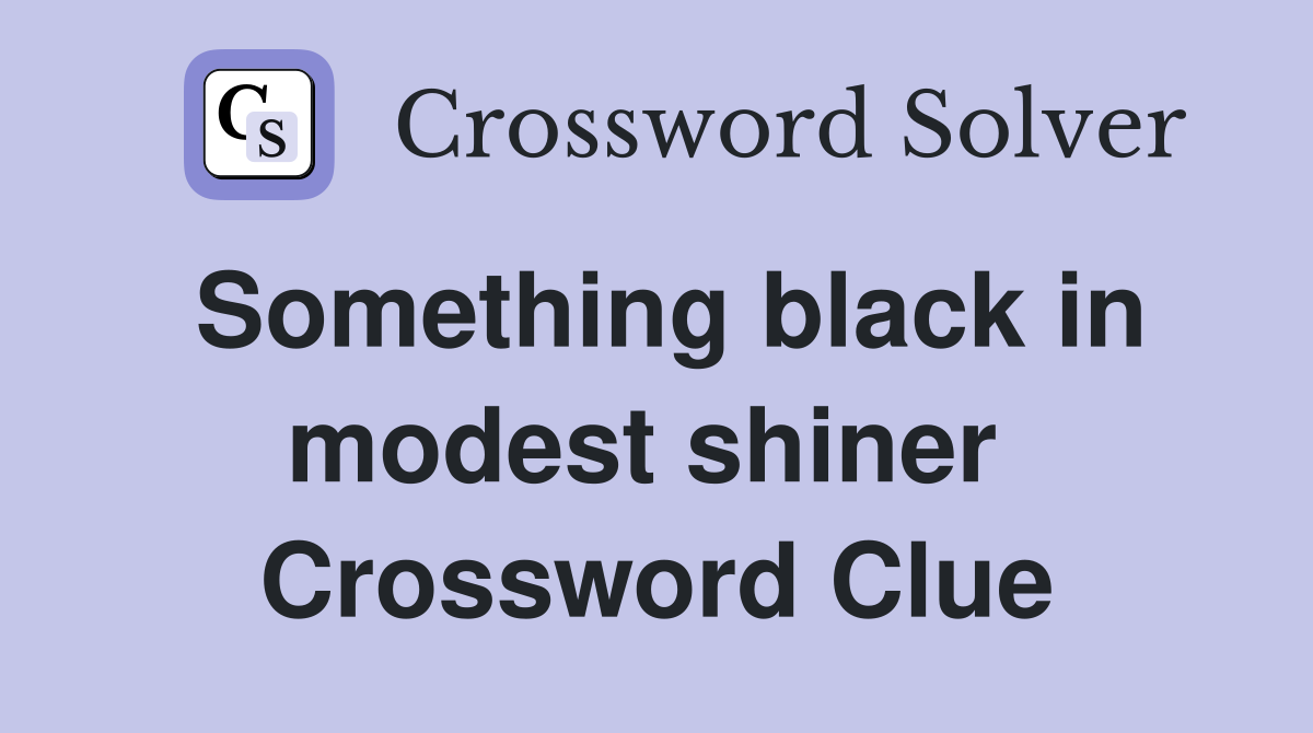 Something black in modest shiner  Crossword Clue