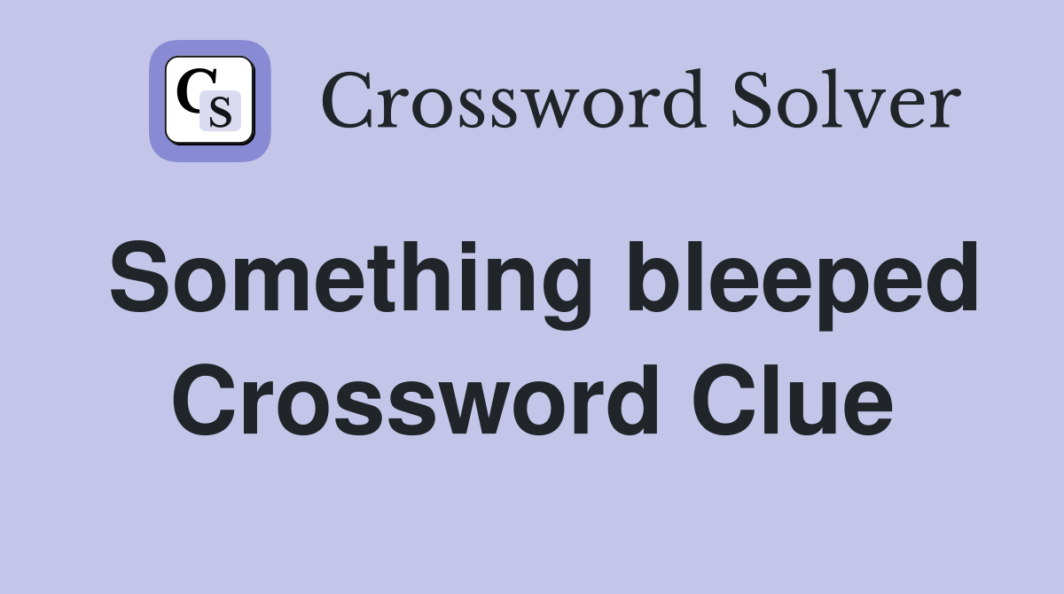Something bleeped Crossword Clue
