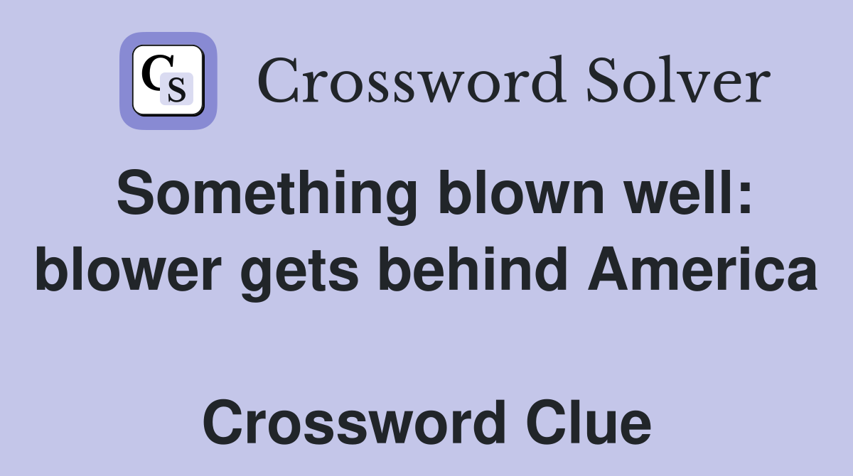 Something blown well: blower gets behind America  Crossword Clue