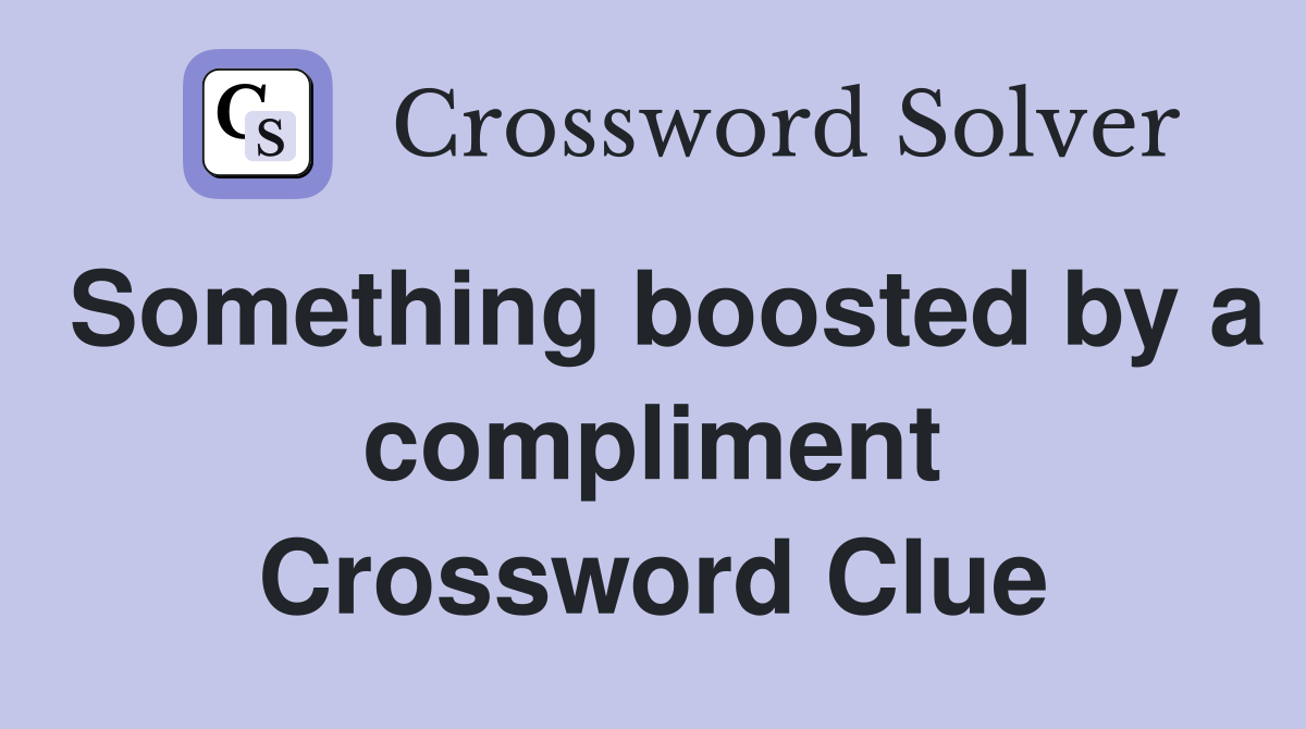 Something boosted by a compliment Crossword Clue