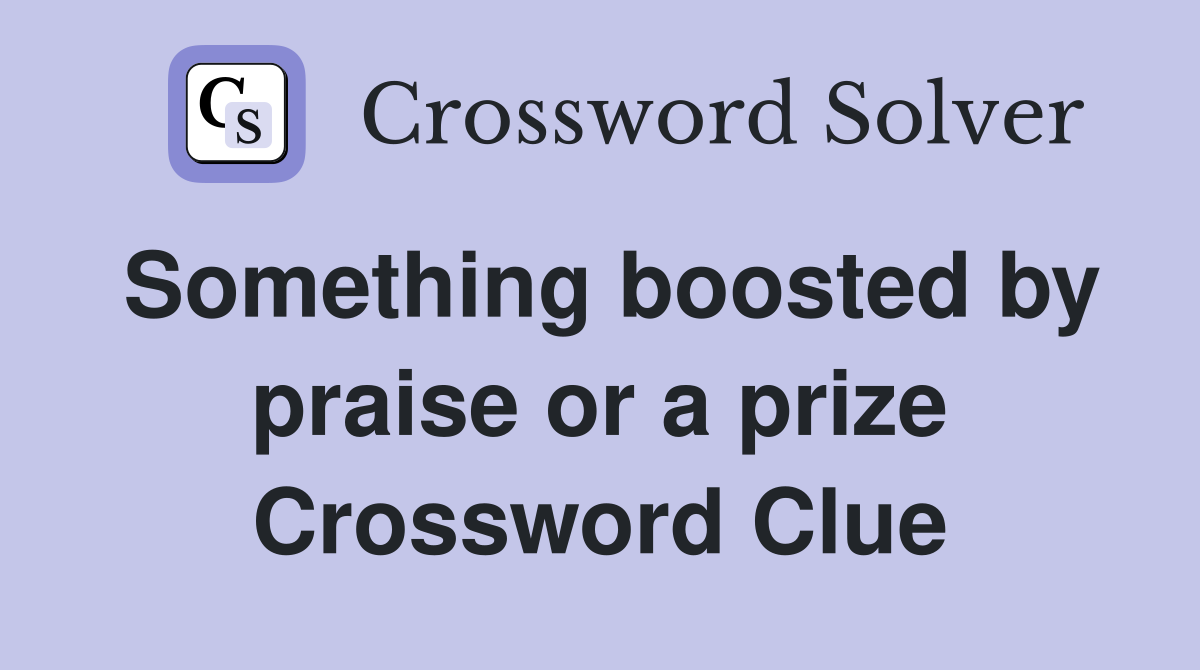 Something boosted by praise or a prize Crossword Clue