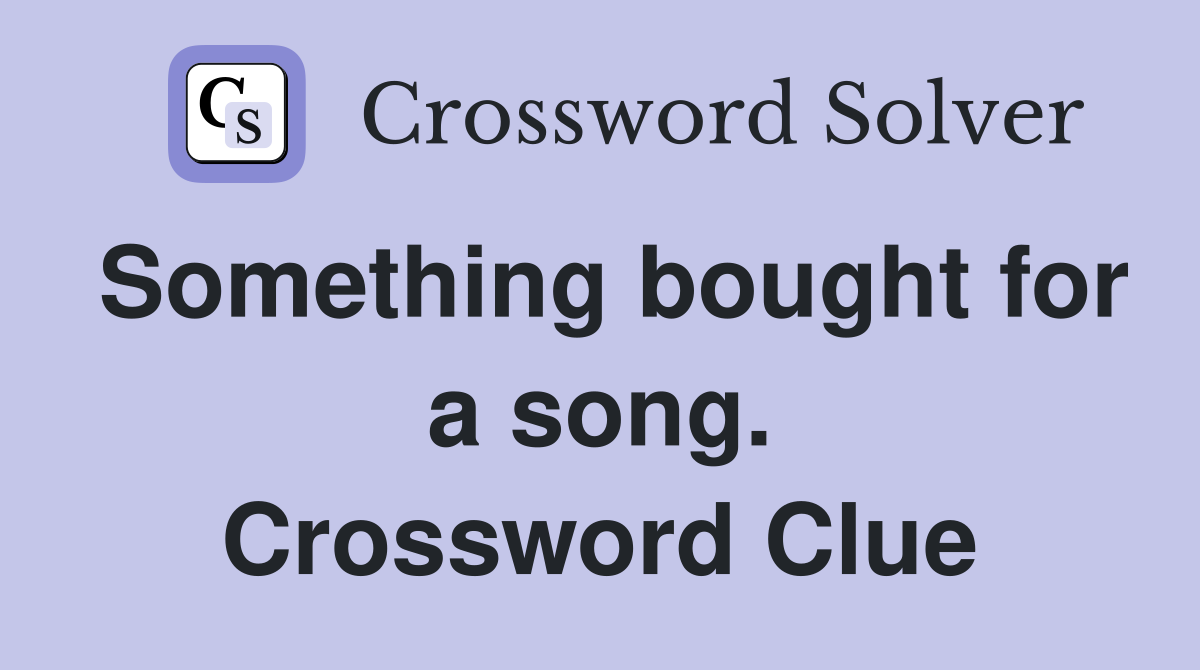 Something bought for a song. Crossword Clue