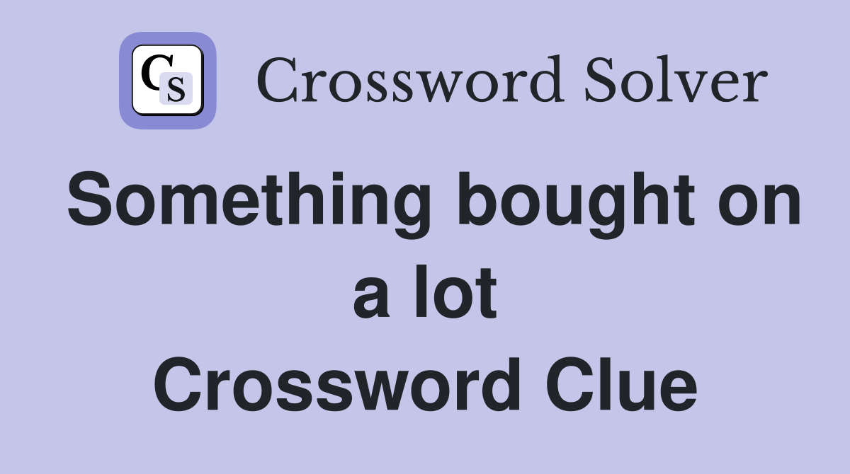Something bought on a lot Crossword Clue