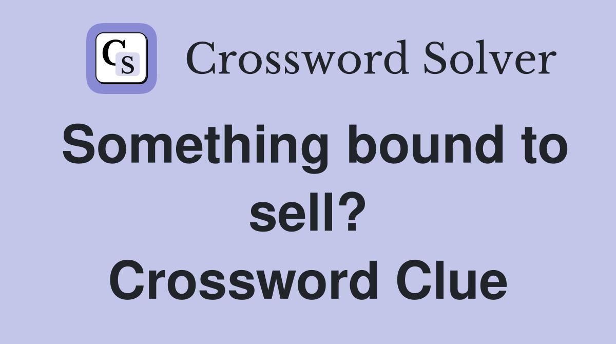 Something bound to sell? Crossword Clue