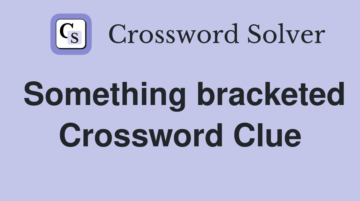 Something bracketed Crossword Clue