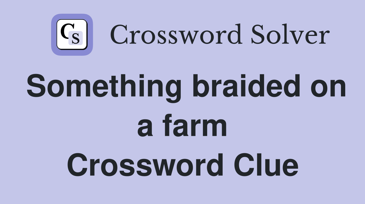 Something braided on a farm Crossword Clue
