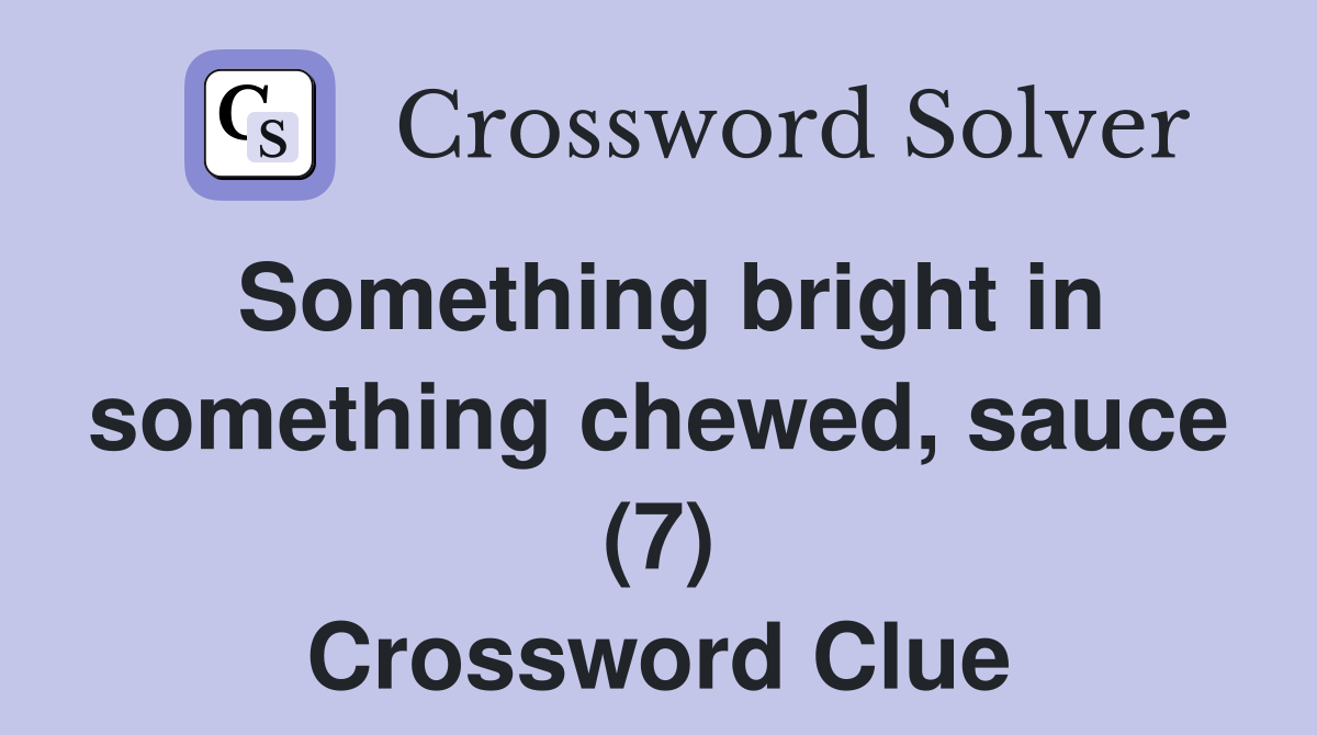 Something bright in something chewed, sauce (7) Crossword Clue