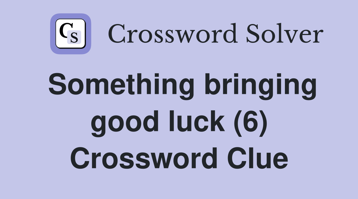 Something bringing good luck (6) Crossword Clue