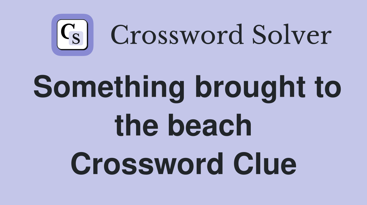 Something brought to the beach Crossword Clue