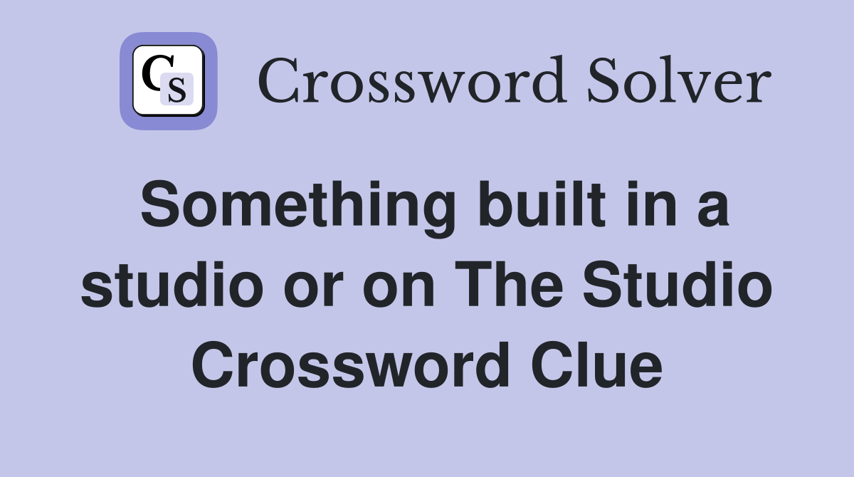 Something built in a studio or on The Studio Crossword Clue