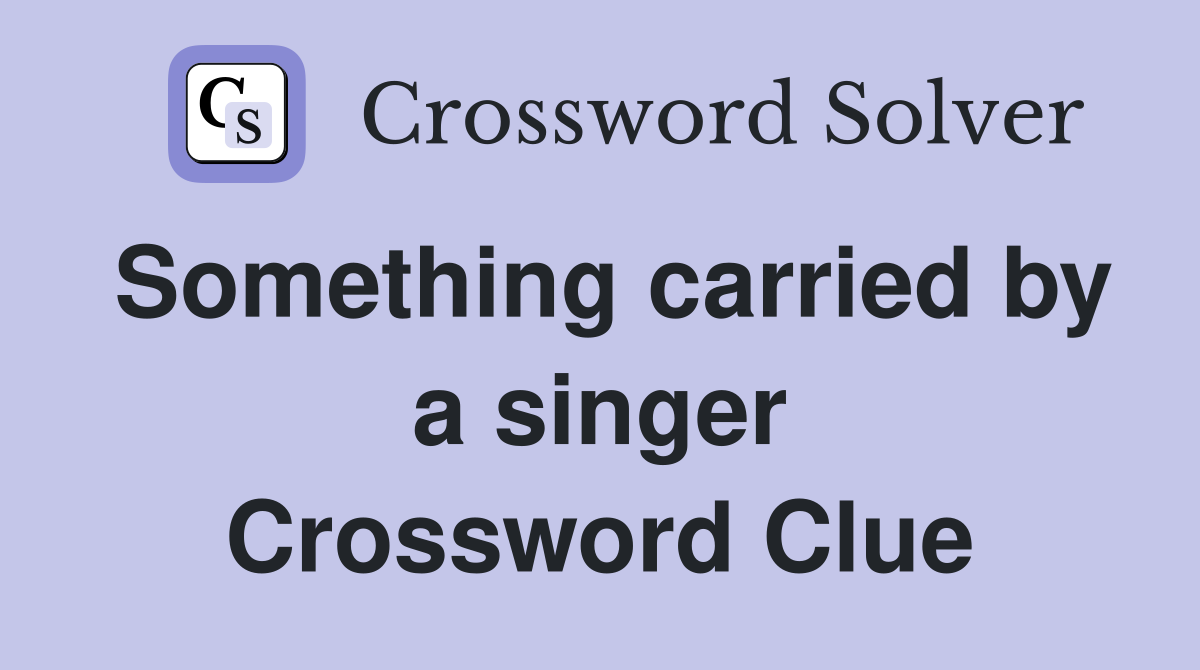 Something carried by a singer Crossword Clue