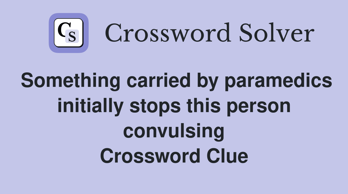 Something carried by paramedics initially stops this person convulsing Crossword Clue