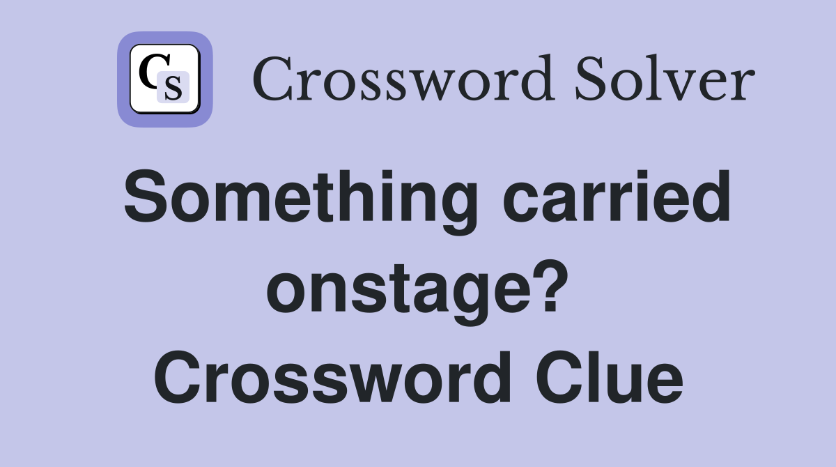 Something carried onstage? Crossword Clue