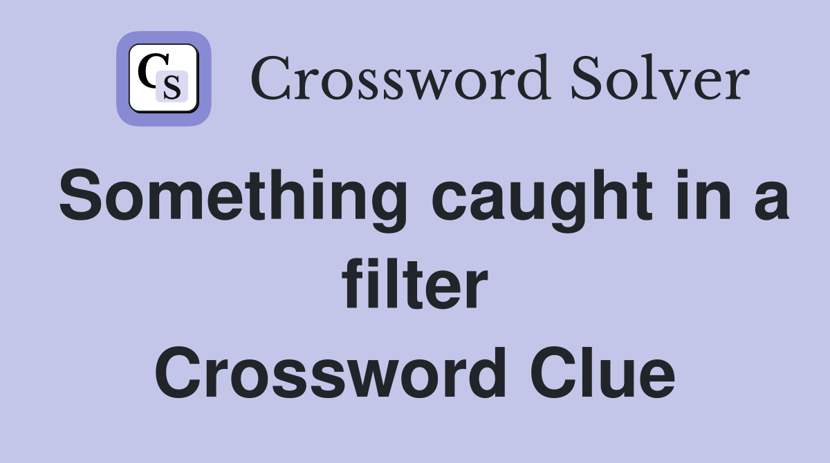 Something caught in a filter Crossword Clue