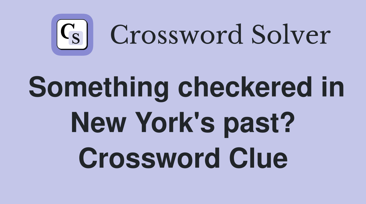 Something checkered in New York's past? Crossword Clue