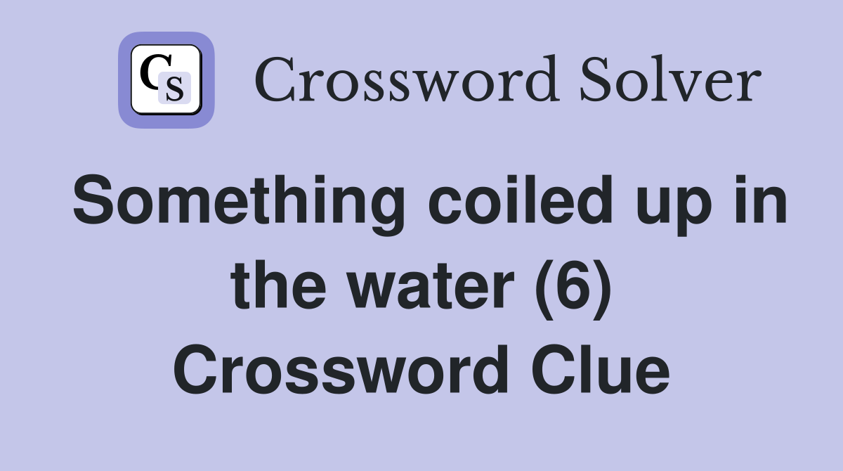 Something coiled up in the water (6) Crossword Clue