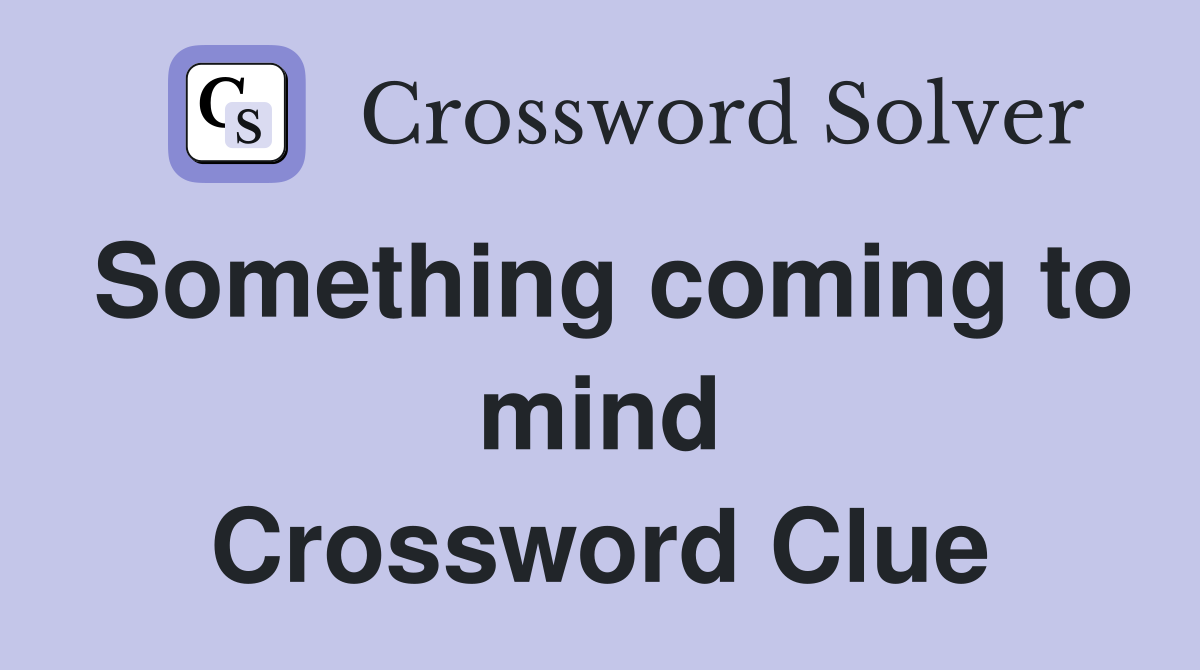 Something coming to mind Crossword Clue