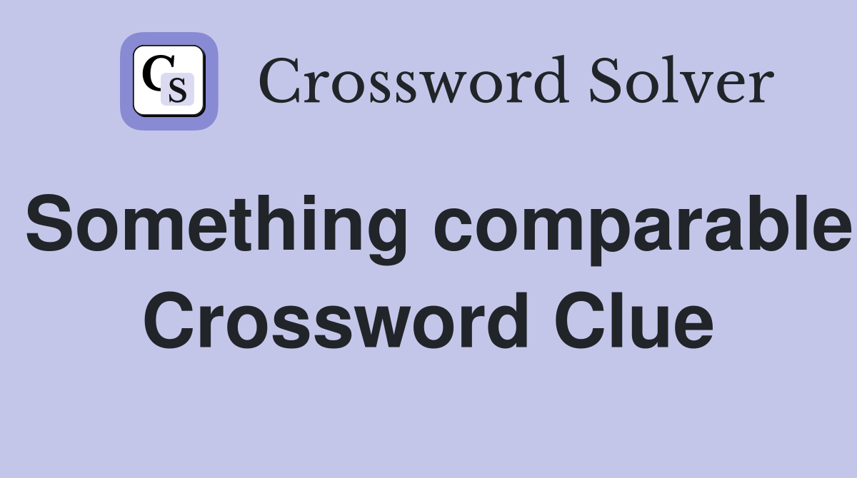 Something comparable Crossword Clue